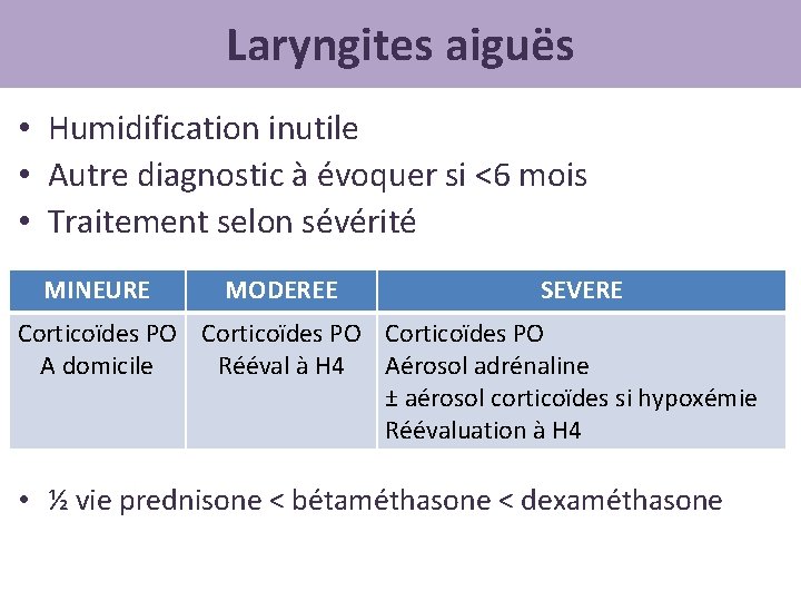 Laryngites aiguës • Humidification inutile • Autre diagnostic à évoquer si <6 mois •