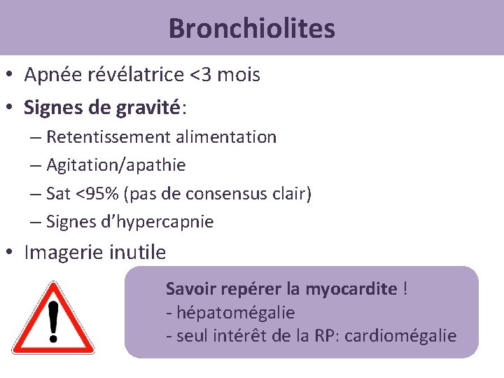 Bronchiolites • Apnée révélatrice <3 mois • Signes de gravité: – Retentissement alimentation –