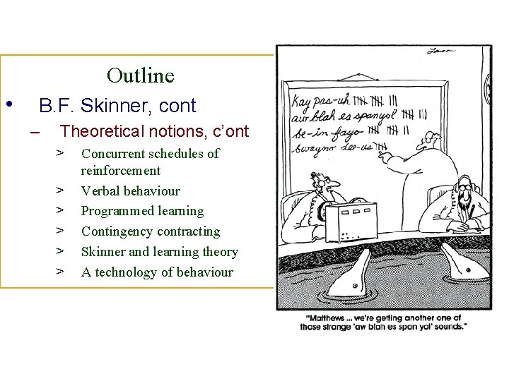 Outline • B. F. Skinner, cont – Theoretical notions, c’ont > > > Concurrent