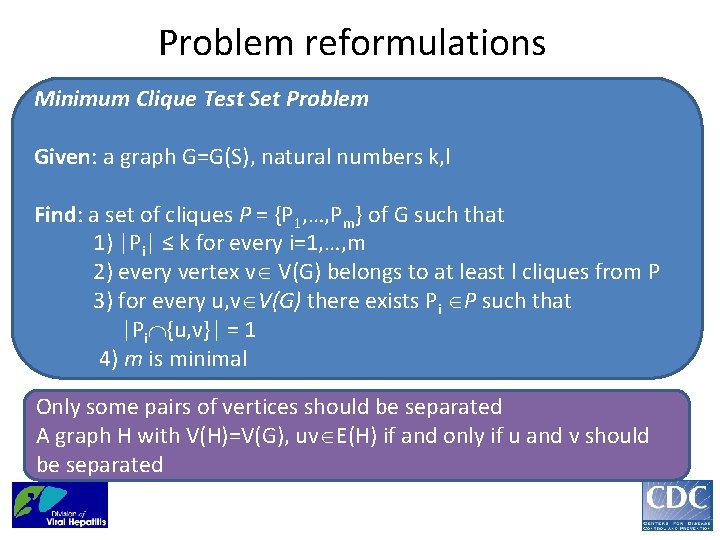 Problem reformulations Minimum Clique Test Set Problem Given: a graph G=G(S), natural numbers k,