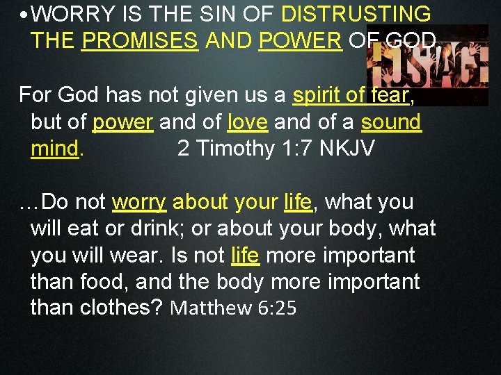  • WORRY IS THE SIN OF DISTRUSTING THE PROMISES AND POWER OF GOD.