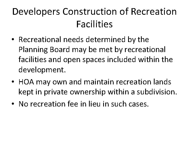 Developers Construction of Recreation Facilities • Recreational needs determined by the Planning Board may