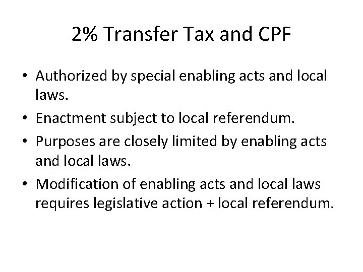 2% Transfer Tax and CPF • Authorized by special enabling acts and local laws.