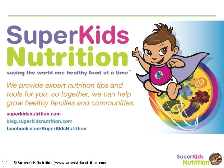 27 © Super. Kids Nutrition (www. superkidsnutrition. com) 