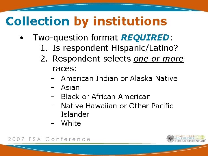 Collection by institutions • Two-question format REQUIRED: 1. Is respondent Hispanic/Latino? 2. Respondent selects