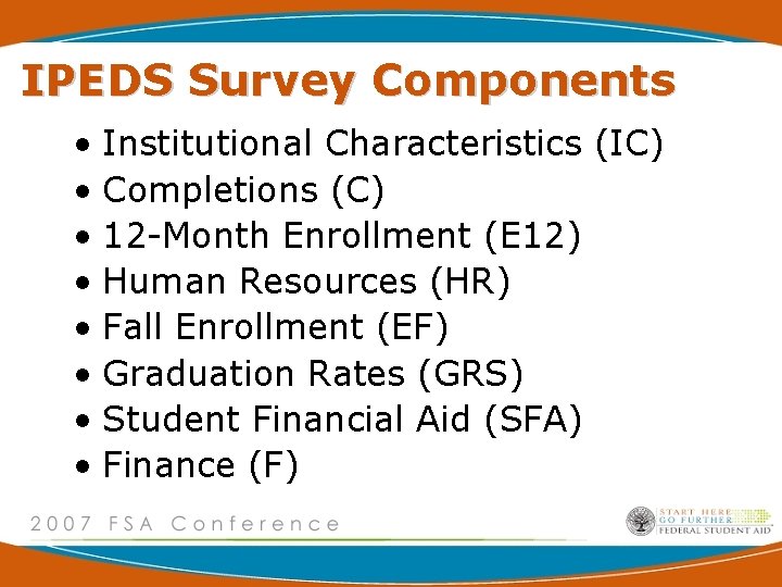 IPEDS Survey Components • Institutional Characteristics (IC) • Completions (C) • 12 -Month Enrollment