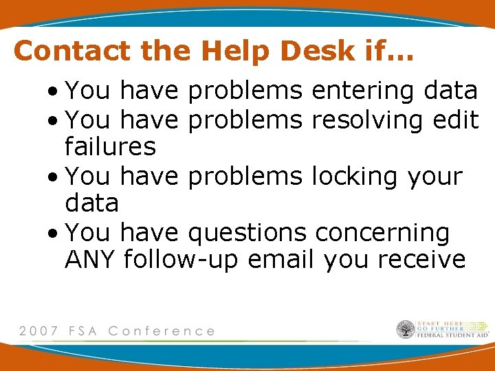 Contact the Help Desk if… • You have problems entering data • You have