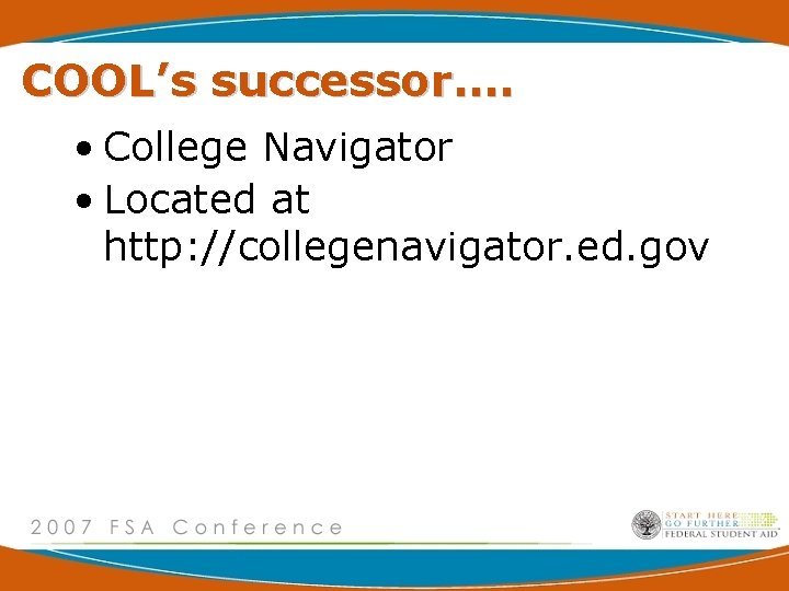 COOL’s successor…. • College Navigator • Located at http: //collegenavigator. ed. gov 