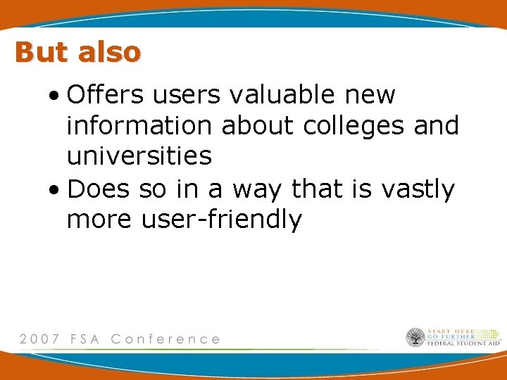 But also • Offers users valuable new information about colleges and universities • Does