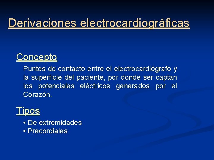 Derivaciones electrocardiográficas Concepto Puntos de contacto entre el electrocardiógrafo y la superficie del paciente,