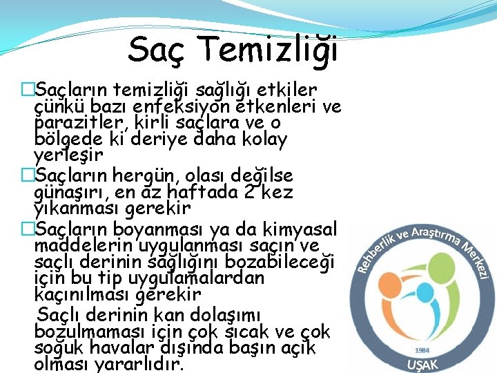 Saç Temizliği �Saçların temizliği sağlığı etkiler çünkü bazı enfeksiyon etkenleri ve parazitler, kirli saçlara