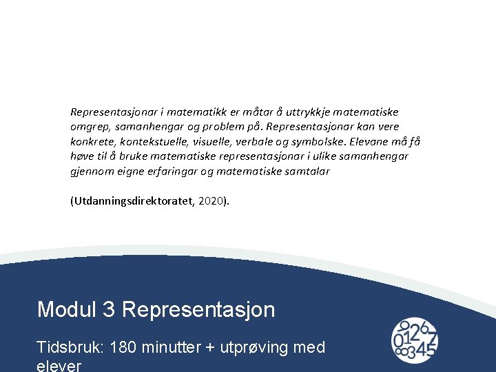 Representasjonar i matematikk er måtar å uttrykkje matematiske omgrep, samanhengar og problem på. Representasjonar Representasjonar i matematikk er måtar å uttrykkje matematiske omgrep, samanhengar og problem på. Representasjonar