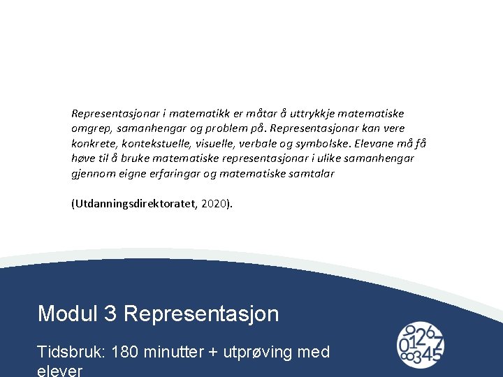 Representasjonar i matematikk er måtar å uttrykkje matematiske omgrep, samanhengar og problem på. Representasjonar