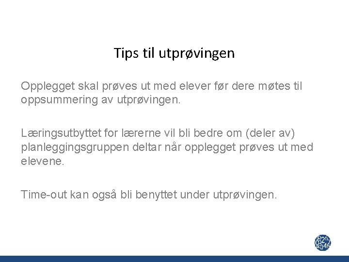 Tips til utprøvingen Opplegget skal prøves ut med elever før dere møtes til oppsummering