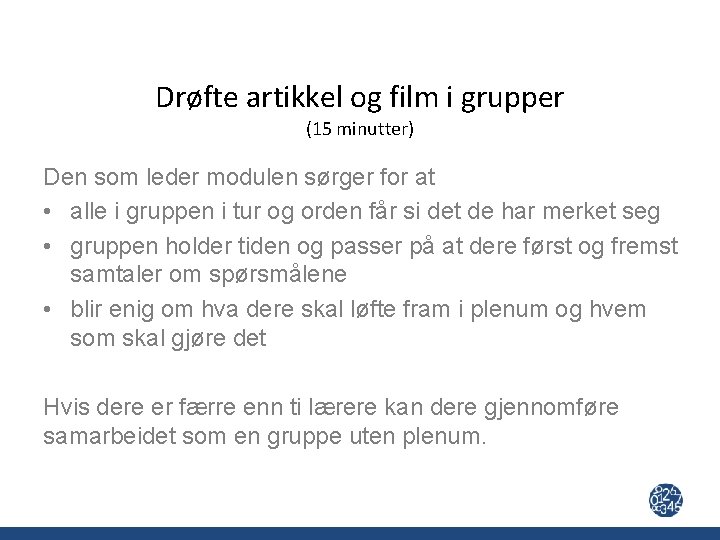 Drøfte artikkel og film i grupper (15 minutter) Den som leder modulen sørger for