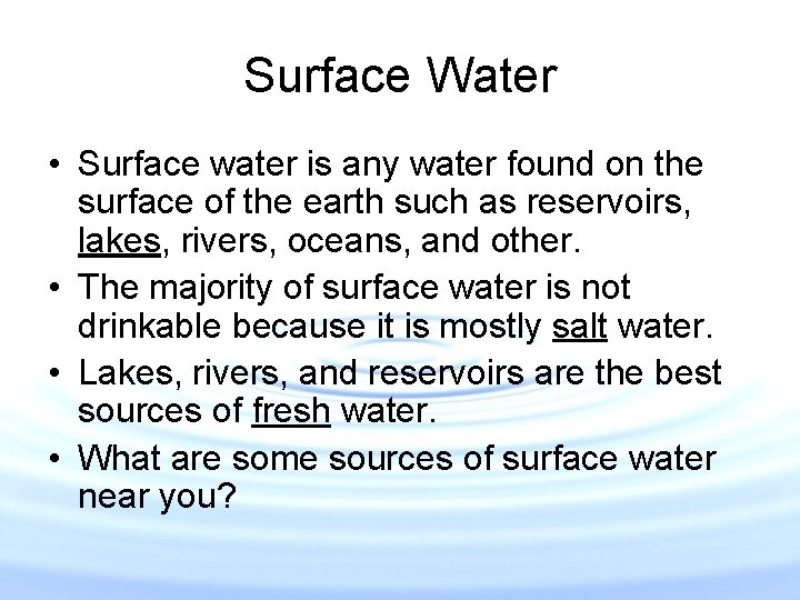 Surface Water • Surface water is any water found on the surface of the
