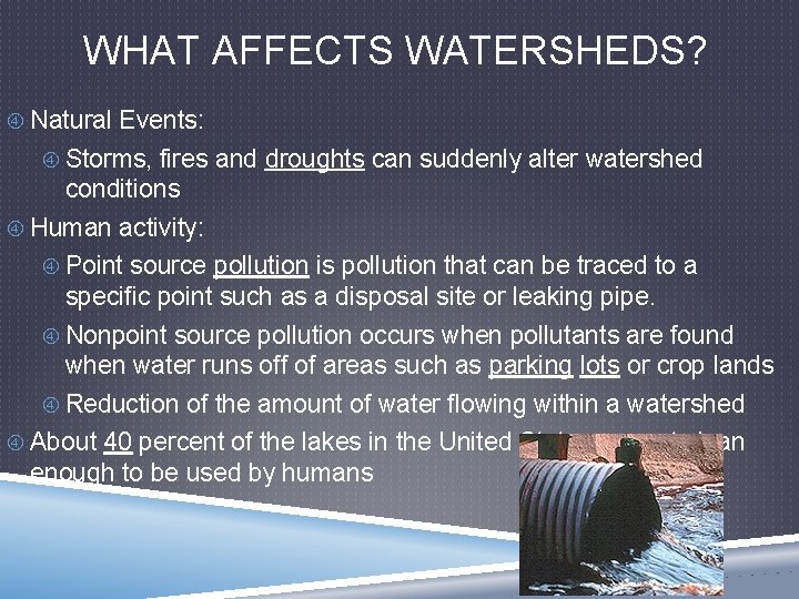 WHAT AFFECTS WATERSHEDS? Natural Events: Storms, fires and droughts can suddenly alter watershed conditions