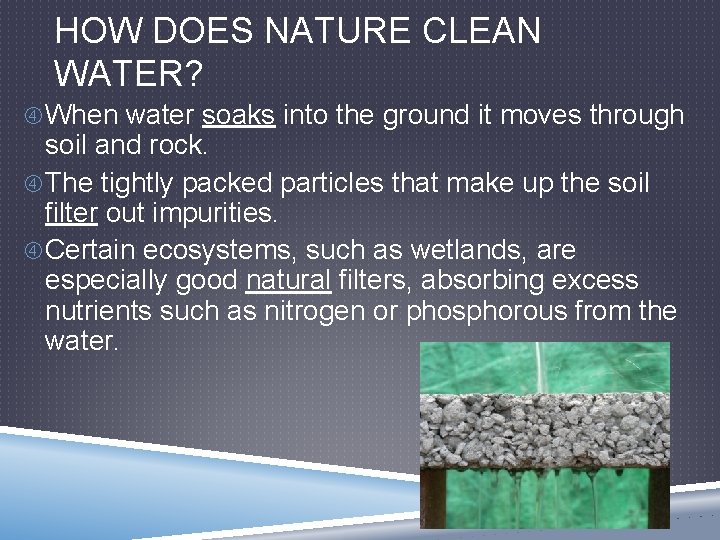 HOW DOES NATURE CLEAN WATER? When water soaks into the ground it moves through