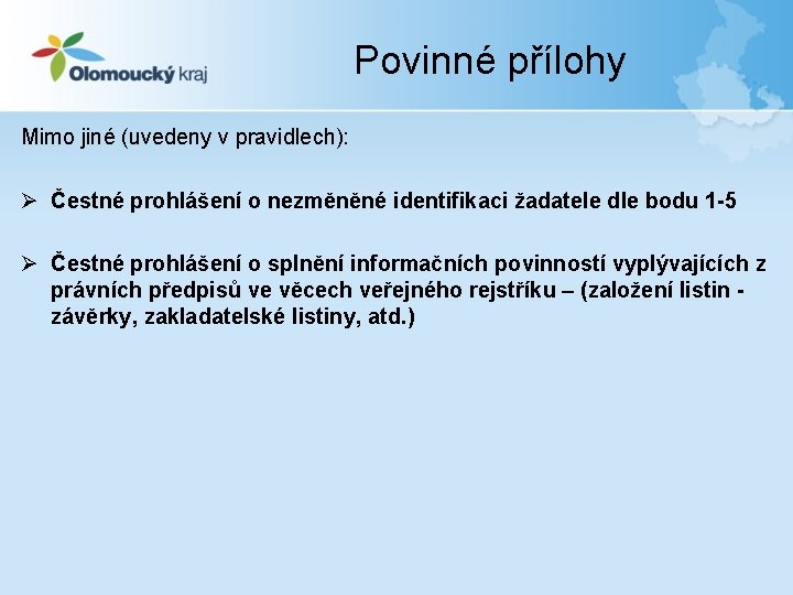 Povinné přílohy Mimo jiné (uvedeny v pravidlech): Ø Čestné prohlášení o nezměněné identifikaci žadatele