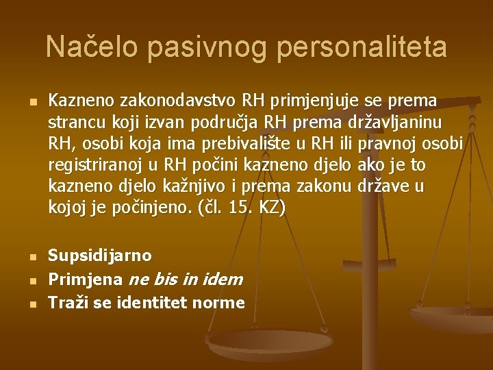 Načelo pasivnog personaliteta n n Kazneno zakonodavstvo RH primjenjuje se prema strancu koji izvan