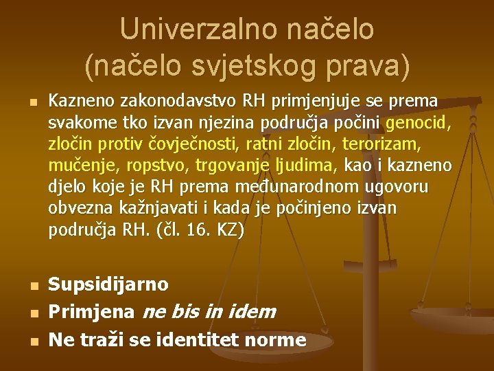 Univerzalno načelo (načelo svjetskog prava) n n Kazneno zakonodavstvo RH primjenjuje se prema svakome