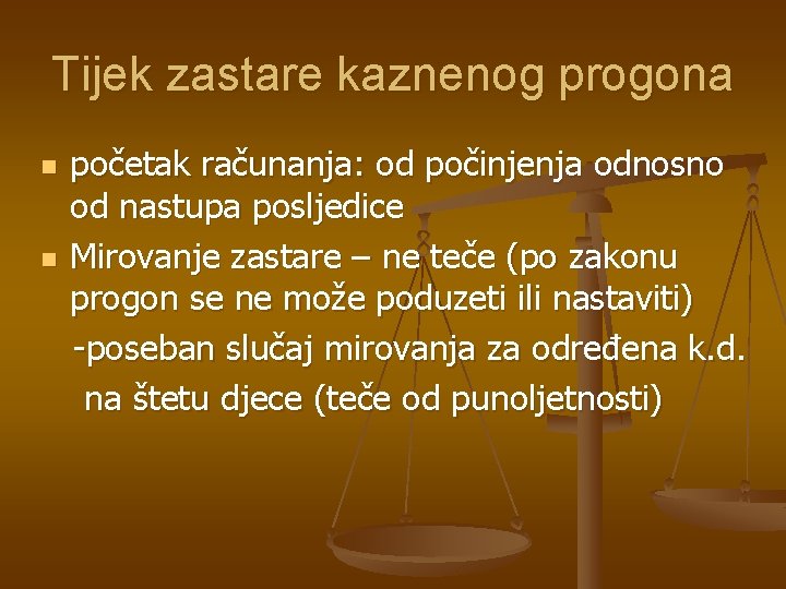 Tijek zastare kaznenog progona n n početak računanja: od počinjenja odnosno od nastupa posljedice