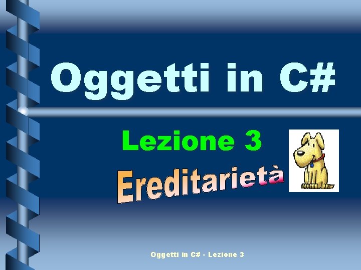 Oggetti in C# Lezione 3 Oggetti in C# - Lezione 3 