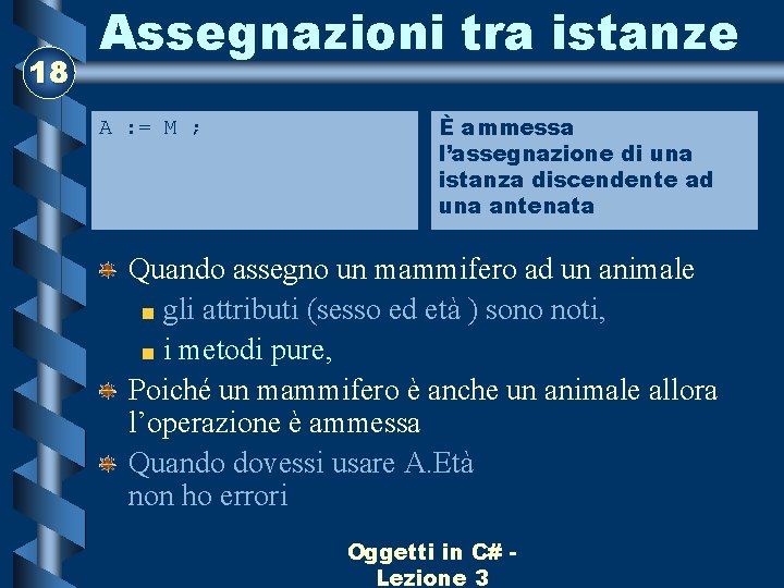 18 Assegnazioni tra istanze A : = M ; È ammessa l’assegnazione di una