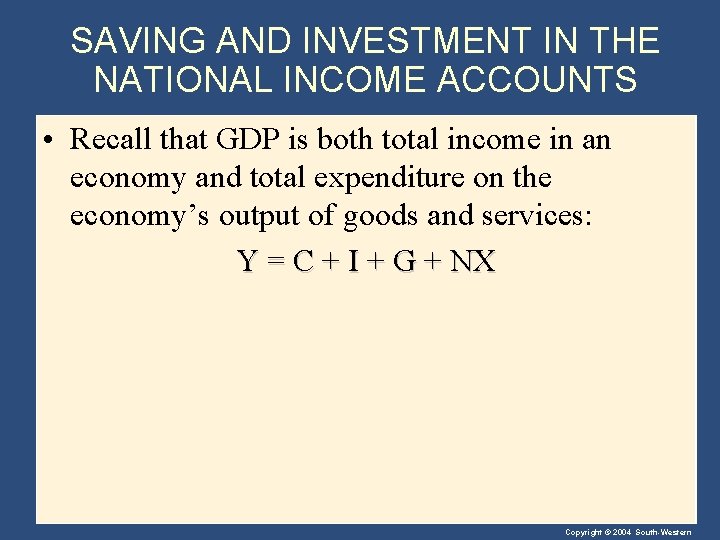 SAVING AND INVESTMENT IN THE NATIONAL INCOME ACCOUNTS • Recall that GDP is both