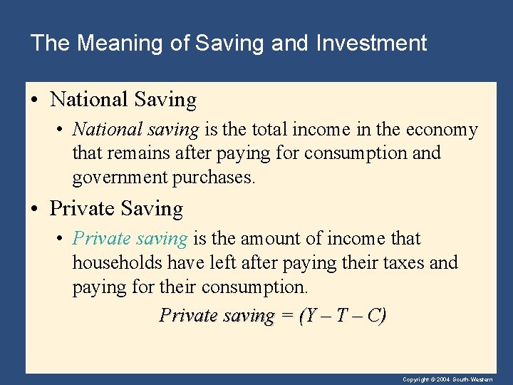 The Meaning of Saving and Investment • National Saving • National saving is the