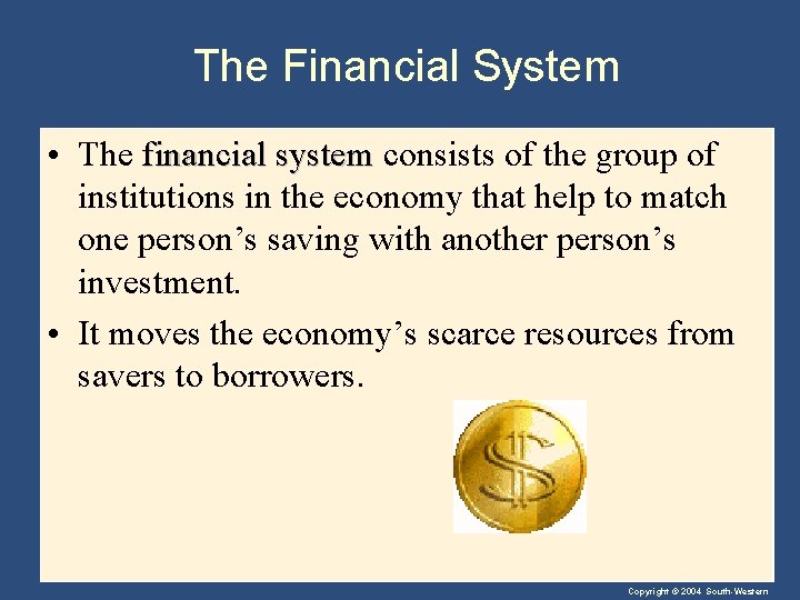The Financial System • The financial system consists of the group of institutions in