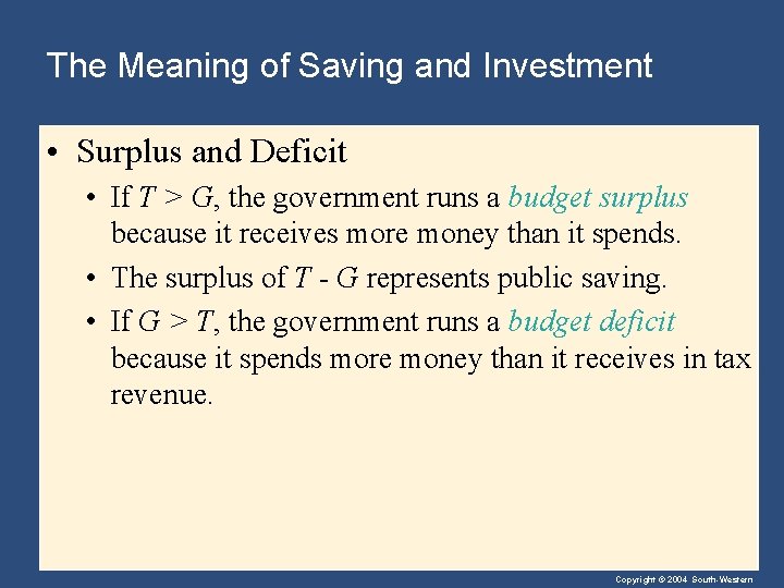 The Meaning of Saving and Investment • Surplus and Deficit • If T >