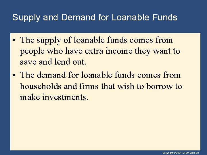 Supply and Demand for Loanable Funds • The supply of loanable funds comes from