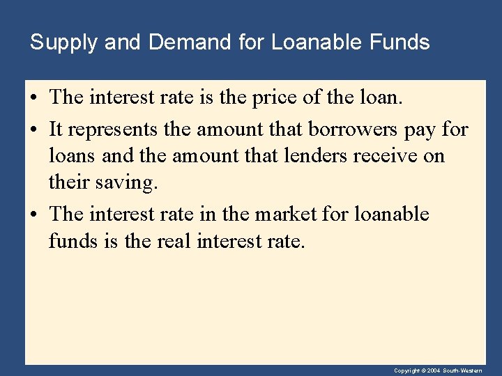Supply and Demand for Loanable Funds • The interest rate is the price of
