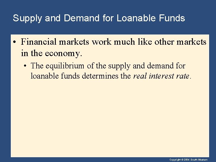 Supply and Demand for Loanable Funds • Financial markets work much like other markets