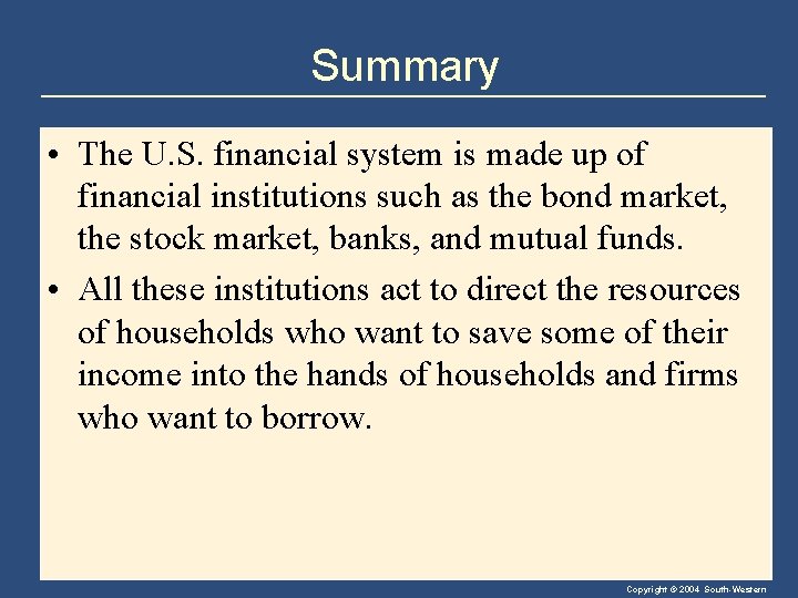 Summary • The U. S. financial system is made up of financial institutions such