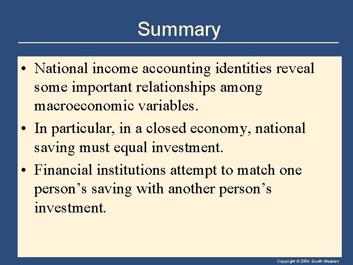 Summary • National income accounting identities reveal some important relationships among macroeconomic variables. •