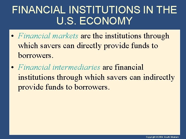 FINANCIAL INSTITUTIONS IN THE U. S. ECONOMY • Financial markets are the institutions through