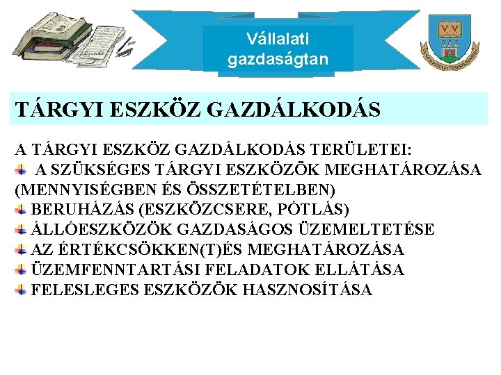 Vállalati gazdaságtan TÁRGYI ESZKÖZ GAZDÁLKODÁS A TÁRGYI ESZKÖZ GAZDÁLKODÁS TERÜLETEI: A SZÜKSÉGES TÁRGYI ESZKÖZÖK