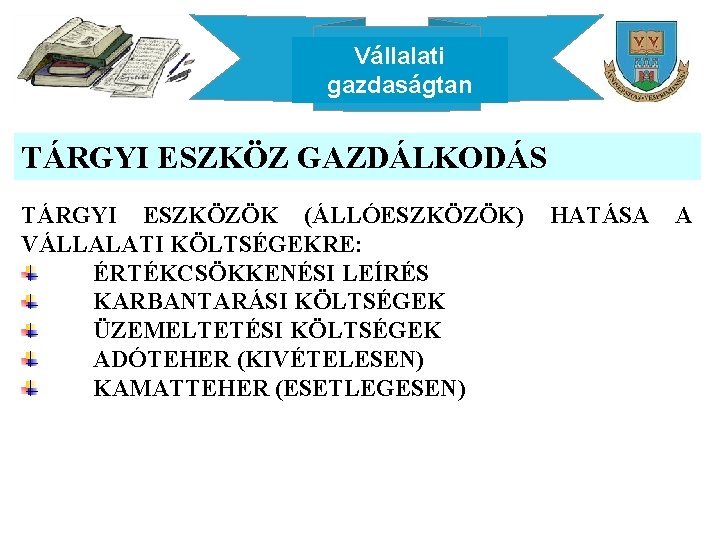 Vállalati gazdaságtan TÁRGYI ESZKÖZ GAZDÁLKODÁS TÁRGYI ESZKÖZÖK (ÁLLÓESZKÖZÖK) VÁLLALATI KÖLTSÉGEKRE: ÉRTÉKCSÖKKENÉSI LEÍRÉS KARBANTARÁSI KÖLTSÉGEK