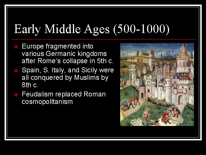 Early Middle Ages (500 -1000) n n n Europe fragmented into various Germanic kingdoms