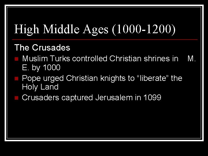 High Middle Ages (1000 -1200) The Crusades n n n Muslim Turks controlled Christian