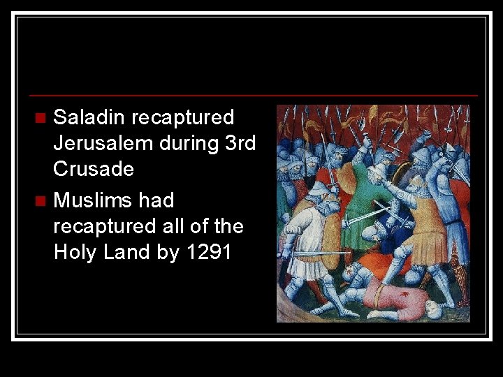 Saladin recaptured Jerusalem during 3 rd Crusade n Muslims had recaptured all of the