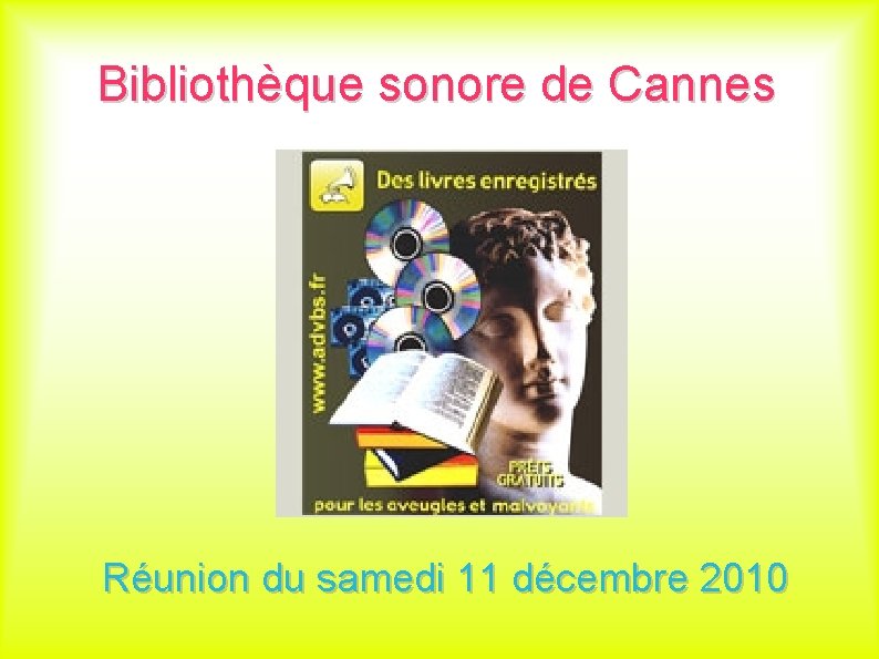 Bibliothèque sonore de Cannes Réunion du samedi 11 décembre 2010 