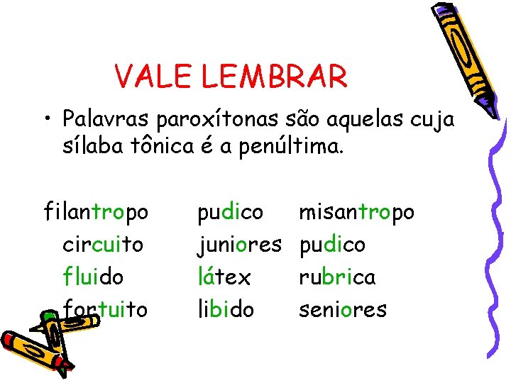 VALE LEMBRAR • Palavras paroxítonas são aquelas cuja sílaba tônica é a penúltima. filantropo