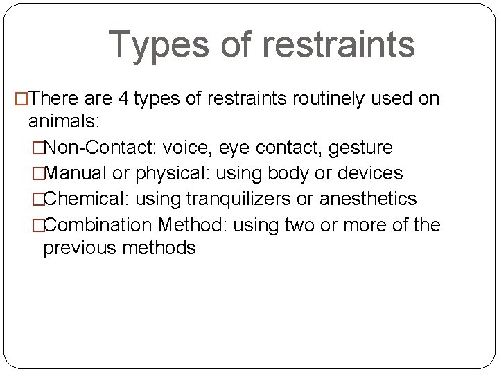 Types of restraints �There are 4 types of restraints routinely used on animals: �Non-Contact:
