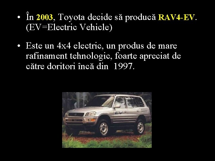  • În 2003, Toyota decide să producă RAV 4 -EV. (EV=Electric Vehicle) •