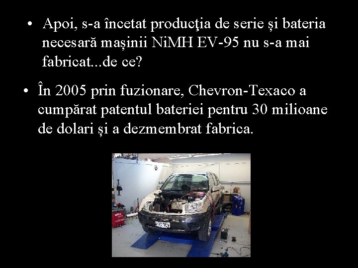  • Apoi, s-a încetat producţia de serie și bateria necesară mașinii Ni. MH