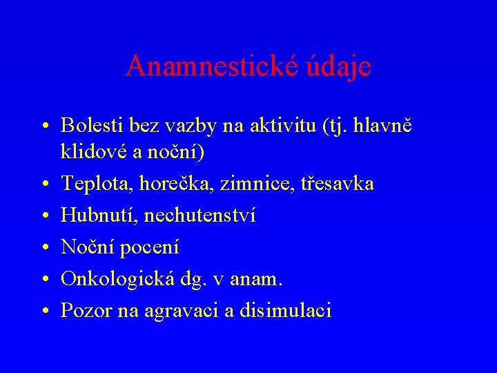 Anamnestické údaje • Bolesti bez vazby na aktivitu (tj. hlavně klidové a noční) •