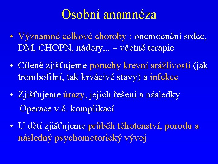 Osobní anamnéza • Významné celkové choroby : onemocnění srdce, DM, CHOPN, nádory, . .